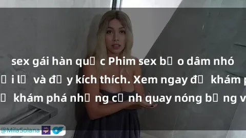 sex gái hàn quốc Phim sex bạo dâm nhóm: Trải nghiệm mới lạ và đầy kích thích. Xem ngay để khám phá những cảnh quay nóng bỏng và đầy cấp độ!