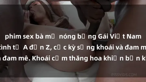 phim sex bà mẹ nóng bỏng Gái Việt Nam nóng bỏng làm tình từ A đến Z, cực kỳ sảng khoái và đam mê. Khoái cảm thăng hoa khiến bạn không thể quên!