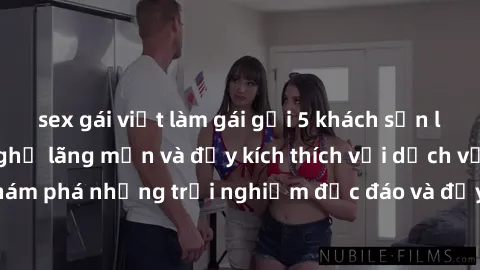 sex gái việt làm gái gọi 5 khách sạn lý tưởng cho kỳ nghỉ lãng mạn và đầy kích thích với dịch vụ sex 5 sao. Hãy khám phá những trải nghiệm độc đáo và đầy hứng khởi tại những địa chỉ này!