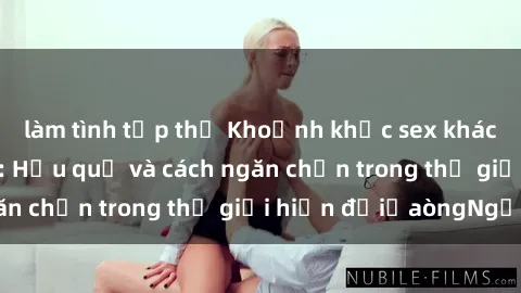 làm tình tập thể Khoảnh khắc sex khách sạn bị quay lén: Hậu quả và cách ngăn chặn trong thế giới hiện đạiủaòngNgớ.