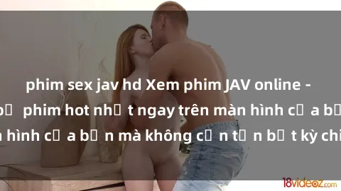 phim sex jav hd Xem phim JAV online - Tận hưởng những bộ phim hot nhất ngay trên màn hình của bạn mà không cần tốn bất kỳ chi phí nào!