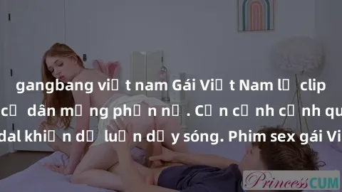 gangbang việt nam Gái Việt Nam lộ clip sex sextape khiến cư dân mạng phẫn nộ. Cận cảnh cảnh quay rõ nét, scandal khiến dư luận dậy sóng. Phim sex gái Việt Nam gây sốc trên mạng xã hội.