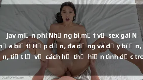 jav miễn phí Những bí mật về sex gái Nhật Bản mà bạn chưa biết! Hấp dẫn, đa dạng và đầy bí ẩn, tiết lộ về cách họ thể hiện tình dục trong văn hóa riêng.