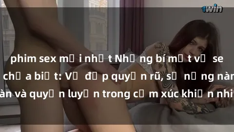 phim sex mới nhất Những bí mật về sex gái Nga mà bạn chưa biết: Vẻ đẹp quyến rũ, sự nồng nàn và quyến luyến trong cảm xúc khiến nhiều người say đắm.