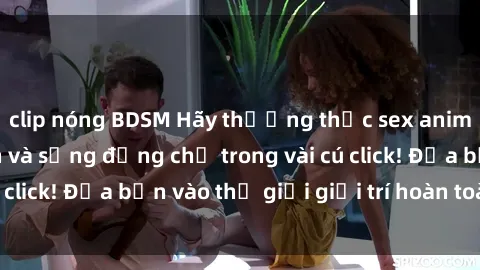 clip nóng BDSM Hãy thưởng thức sex anime vietsub hấp dẫn và sống động chỉ trong vài cú click! Đưa bạn vào thế giới giải trí hoàn toàn mới!