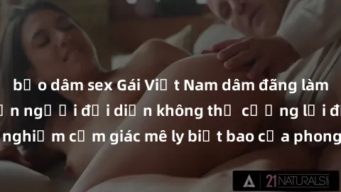 bạo dâm sex Gái Việt Nam dâm đãng làm tình say đắm, khiến người đối diện không thể cưỡng lại được. Hãy trải nghiệm cảm giác mê ly biết bao của phong cách yêu đương đậm chất dân tộc!