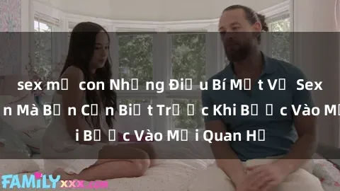 sex mẹ con Những Điều Bí Mật Về Sex Người Lớn Mà Bạn Cần Biết Trước Khi Bước Vào Mối Quan Hệ