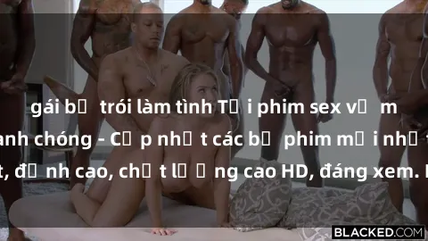 gái bị trói làm tình Tải phim sex về máy miễn phí và nhanh chóng - Cập nhật các bộ phim mới nhất, đỉnh cao, chất lượng cao HD, đáng xem. Hãy trải nghiệm ngay!