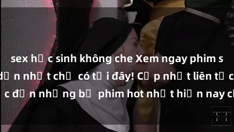 sex học sinh không che Xem ngay phim sex mới nhất, hấp dẫn nhất chỉ có tại đây! Cập nhật liên tục đến những bộ phim hot nhất hiện nay chỉ trong vài cú click!