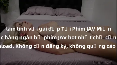 làm tình với gái đẹp Tải Phim JAV Miễn Phí - Thưởng thức hàng ngàn bộ phim JAV hot nhất chỉ cần click download. Không cần đăng ký, không quảng cáo - Dễ dàng tải về và xem online!