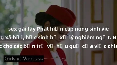 sex gái tây Phát hiện clip nóng sinh viên gây sốt trên mạng xã hội, học sinh bị xử lý nghiêm ngặt. Đây là cảnh giác cho các bạn trẻ về hậu quả của việc chia sẻ thông tin trái phép trên internet.