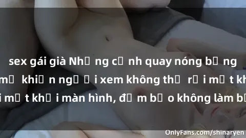 sex gái già Những cảnh quay nóng bỏng trong phim sex bà mẹ khiến người xem không thể rời mắt khỏi màn hình, đảm bảo không làm bạn thất vọng!