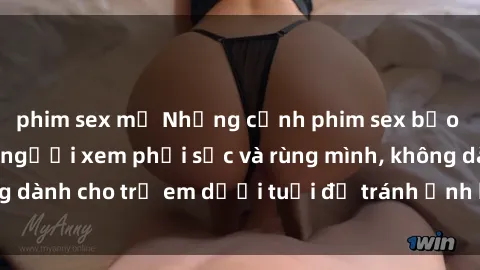 phim sex mỹ Những cảnh phim sex bạo dâm nhóm khiến người xem phải sốc và rùng mình, không dành cho trẻ em dưới tuổi để tránh ảnh hưởng tiêu cực.