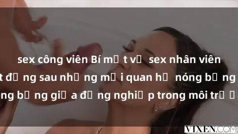 sex công viên Bí mật về sex nhân viên văn phòng: Sự thật đằng sau những mối quan hệ nóng bỏng giữa đồng nghiệp trong môi trường làm việc.