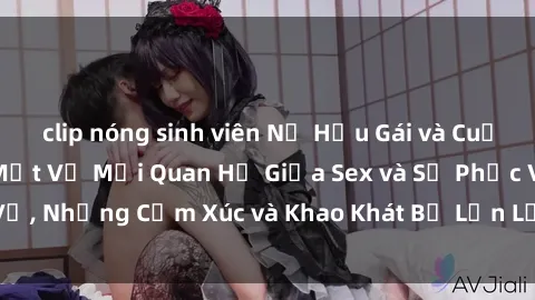 clip nóng sinh viên Nữ Hầu Gái và Cuộc Sống Của Họ: Bí Mật Về Mối Quan Hệ Giữa Sex và Sự Phục Vụ, Những Cảm Xúc và Khao Khát Bị Lẫn Lộn Trong Lĩnh Vực Này.