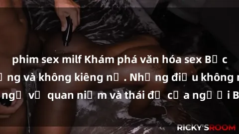 phim sex milf Khám phá văn hóa sex Bắc Âu: Sự tự do, đa dạng và không kiêng nể. Những điều không ngờ về quan niệm và thái độ của người Bắc Âu đối với tình dục.