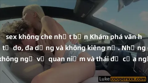 sex không che nhật bản Khám phá văn hóa sex Bắc Âu: Sự tự do, đa dạng và không kiêng nể. Những điều không ngờ về quan niệm và thái độ của người Bắc Âu đối với tình dục.