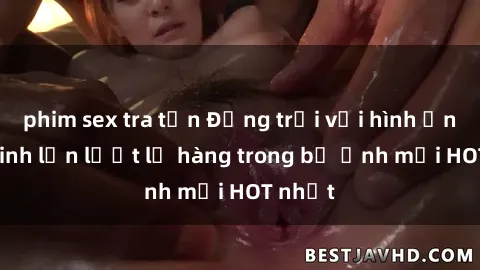 phim sex tra tấn Động trời với hình ảnh gái xinh lần lượt lộ hàng trong bộ ảnh mới HOT nhất