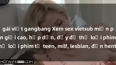 gái việt gangbang Xem sex vietsub miễn phí tại nhà, độ phân giải cao, hấp dẫn, đầy đủ thể loại phim từ teen, milf, lesbian, đến hentai và jav.