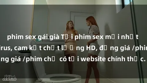 phim sex gái già Tải phim sex mới nhất cực nhanh không virus, cam kết chất lượng HD, đồng giá /phim chỉ có tại website chính thức. Đặt ngay!