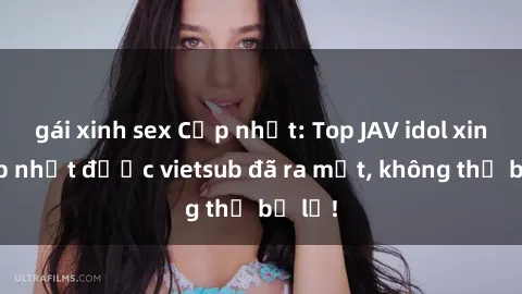 gái xinh sex Cập nhật: Top JAV idol xinh đẹp nhất được vietsub đã ra mắt, không thể bỏ lỡ!