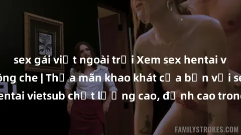 sex gái việt ngoài trời Xem sex hentai vietsub cực hot, không che | Thỏa mãn khao khát của bạn với series hentai vietsub chất lượng cao, đỉnh cao trong thể loại anime không che.
