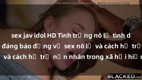 sex jav idol HD Tình trạng nô lệ tình dục: Những thực tế đáng báo động về sex nô lệ và cách hỗ trợ nạn nhân trong xã hội hiện nay