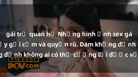 gái trẻ quan hệ Những hình ảnh sex gái Việt xinh đẹp đầy gợi cảm và quyến rũ. Dám khẳng định không ai có thể cưỡng lại được vẻ đẹp của họ.
