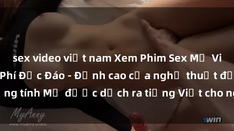 sex video việt nam Xem Phim Sex Mỹ Vietsub Online Miễn Phí Độc Đáo - Đỉnh cao của nghệ thuật đồng tính Mỹ được dịch ra tiếng Việt cho người xem hiểu rõ hơn.