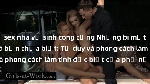 sex nhà vệ sinh công cộng Những bí mật về sex gái Nga mà bạn chưa biết: Tư duy và phong cách làm tình đặc biệt của phụ nữ Nga