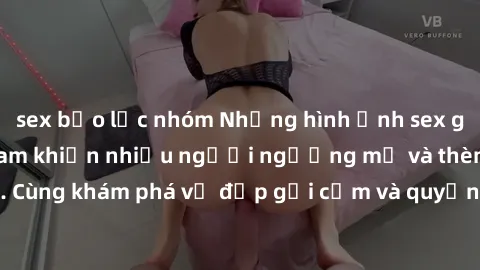 sex bạo lực nhóm Những hình ảnh sex gái sinh viên Việt Nam khiến nhiều người ngưỡng mộ và thèm khát. Cùng khám phá vẻ đẹp gợi cảm và quyến rũ của những cô gái trẻ này.