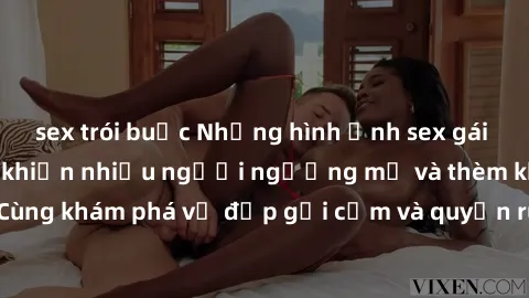 sex trói buộc Những hình ảnh sex gái sinh viên Việt Nam khiến nhiều người ngưỡng mộ và thèm khát. Cùng khám phá vẻ đẹp gợi cảm và quyến rũ của những cô gái trẻ này.