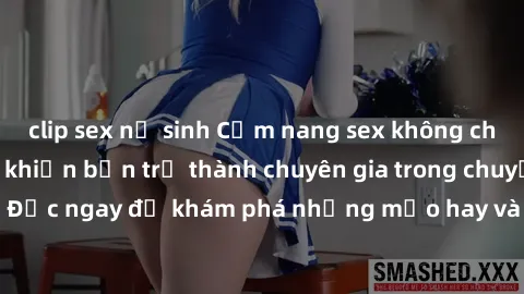 clip sex nữ sinh Cẩm nang sex không che: Những bí quyết khiến bạn trở thành chuyên gia trong chuyện ấy! Đọc ngay để khám phá những mẹo hay và bí quyết tình dục không che.