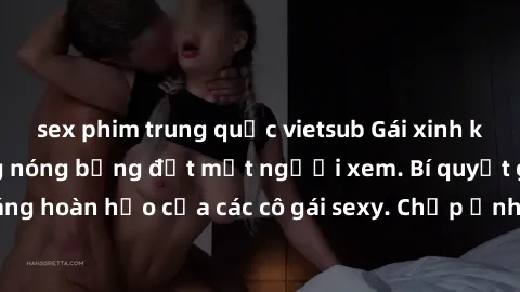 sex phim trung quốc vietsub Gái xinh khỏa thân khoe dáng nóng bỏng đốt mắt người xem. Bí quyết giữ vóc dáng hoàn hảo của các cô gái sexy. Chụp ảnh nude tự tin không sợ lộ hàng.