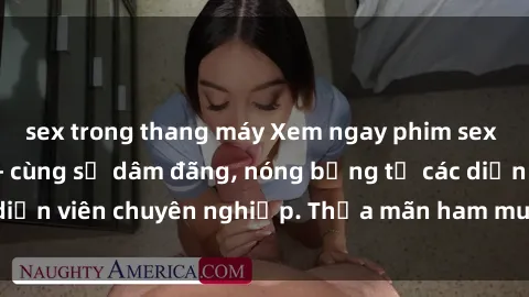 sex trong thang máy Xem ngay phim sex miễn phí tại đây - cùng sự dâm đãng, nóng bỏng từ các diễn viên chuyên nghiệp. Thỏa mãn ham muốn ngay hôm nay!