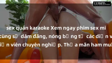 sex quán karaoke Xem ngay phim sex miễn phí tại đây - cùng sự dâm đãng, nóng bỏng từ các diễn viên chuyên nghiệp. Thỏa mãn ham muốn ngay hôm nay!