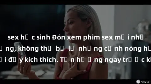 sex học sinh Đón xem phim sex mới nhất đang hot trên mạng, không thể bỏ lỡ những cảnh nóng hổi đầy kích thích. Tận hưởng ngay trước khi bị xoá chóng mặt!