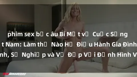 phim sex bắc âu Bí Mật về Cuộc Sống Của Các MILF Việt Nam: Làm thế Nào Họ Điều Hành Gia Đình, Sự Nghiệp và Vẻ Đẹp Với Định Hình Văn Hóa Đương Đại