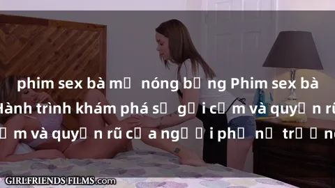 phim sex bà mẹ nóng bỏng Phim sex bà mẹ nóng bỏng: Hành trình khám phá sự gợi cảm và quyến rũ của người phụ nữ trưởng thành.