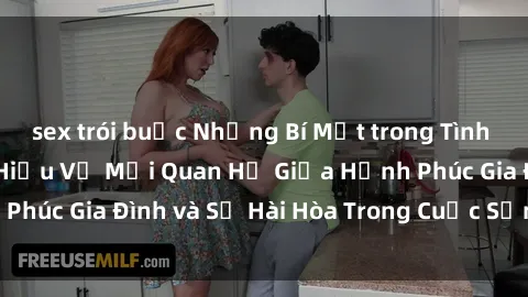 sex trói buộc Những Bí Mật trong Tình Dục Gia Đình: Tìm Hiểu Về Mối Quan Hệ Giữa Hạnh Phúc Gia Đình và Sự Hài Hòa Trong Cuộc Sống Tình Dục