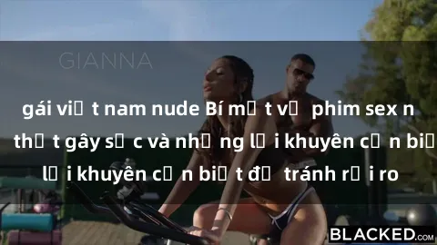 gái việt nam nude Bí mật về phim sex nơi công cộng: Sự thật gây sốc và những lời khuyên cần biết để tránh rủi ro