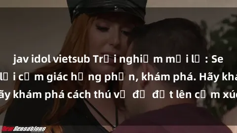 jav idol vietsub Trải nghiệm mới lạ: Sex trong xe hơi đem lại cảm giác hưng phấn, khám phá. Hãy khám phá cách thú vị để đốt lên cảm xúc trong cuộc tình!