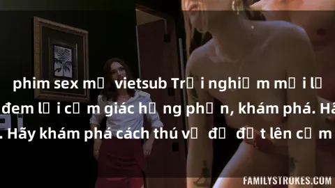phim sex mỹ vietsub Trải nghiệm mới lạ: Sex trong xe hơi đem lại cảm giác hưng phấn, khám phá. Hãy khám phá cách thú vị để đốt lên cảm xúc trong cuộc tình!