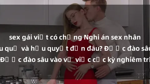 sex gái việt có chồng Nghi án sex nhân viên nhà hàng: Hậu quả và hậu quyết đến đâu? Được đào sâu vào vụ việc cực kỳ nghiêm trọng này.