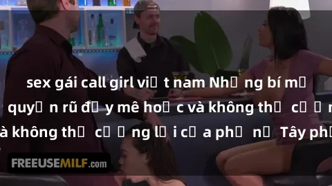 sex gái call girl việt nam Những bí mật về sex gái Tây: Sự quyến rũ đầy mê hoặc và không thể cưỡng lại của phụ nữ Tây phương