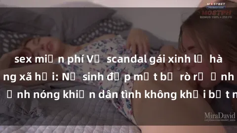 sex miễn phí Vụ scandal gái xinh lộ hàng gây sốt trên mạng xã hội: Nữ sinh đẹp mắt bị rò rỉ ảnh nóng khiến dân tình không khỏi bất ngờ và phẫn nộ!