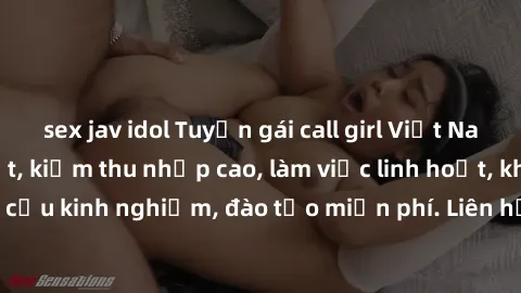 sex jav idol Tuyển gái call girl Việt Nam gợi cảm, đẹp mắt, kiếm thu nhập cao, làm việc linh hoạt, không yêu cầu kinh nghiệm, đào tạo miễn phí. Liên hệ ngay để biết thêm chi tiết!