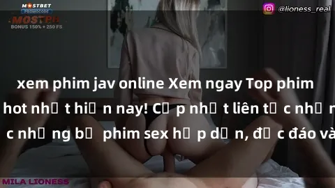 xem phim jav online Xem ngay Top phim sex mới nhất đang hot nhất hiện nay! Cập nhật liên tục những bộ phim sex hấp dẫn, độc đáo và đầy kích thích.