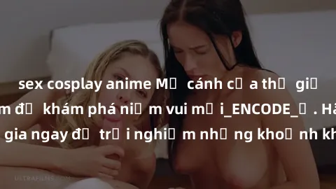 sex cosplay anime Mở cánh cửa thế giới sex MILF Việt Nam để khám phá niềm vui mới_ENCODE_. Hãy tham gia ngay để trải nghiệm những khoảnh khắc đầy kích thích và đam mê.