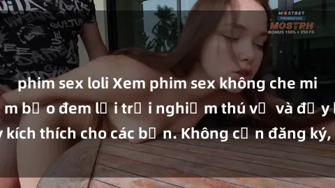 phim sex loli Xem phim sex không che miễn phí tại đây, đảm bảo đem lại trải nghiệm thú vị và đầy kích thích cho các bạn. Không cần đăng ký, hoàn toàn miễn phí.